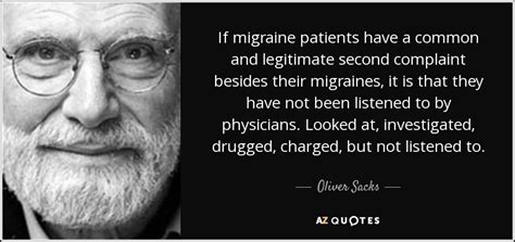 Enjoy reading and share 87 famous quotes about migraine with everyone. Oliver Sacks quote: If migraine patients have a common and ...