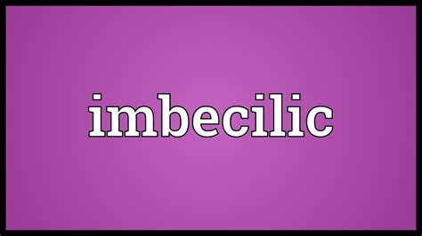 Very stupid or foolish imbecilic comments the imbecilic characters, whose vocabulary. Imbecilic Meaning - YouTube