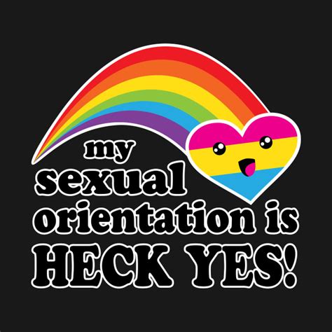 See more ideas about pansexual pride, pansexual, pride. My Sexual Orientation Is Heck Yes Pansexual Pride - Lgbt ...