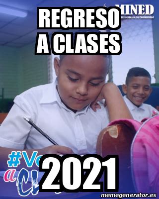 Este lunes regresan a clases poco más de 30 millones de alumnos de educación básica en un formato mixto (presencial y virtual) y de acuerdo con esteban moctezuma baragán, titular de la sep, en el caso del regreso presencial. Meme Personalizado - Regreso a Clases 2021 - 32183390