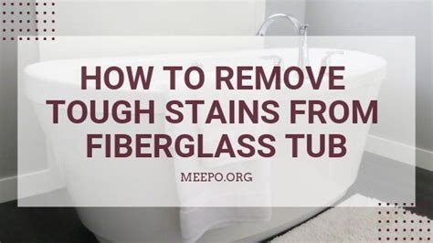 Removing dark stains from fiberglass surfaces. How To Remove Tough Stains From Fiberglass Tub (Có hình ảnh)