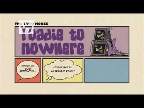 Key (auto detect) auto scroll. The Loud House: Roadie to Nowhere (Title Card, S3E3a ...