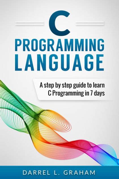 C Programming Language, A Step By Step Beginner's Guide To Learn C ...