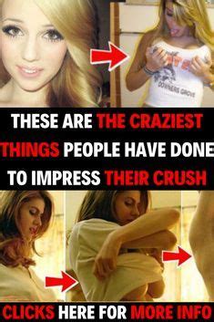 My crush asked my help to impress a boy. These Are The Craziest Things People Have Done To Impress ...