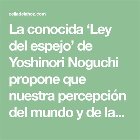 Es decir, si ves cosas negativas en alguien, lo que estás observando es un reflejo de lo albergado en ti. La conocida 'Ley del espejo' de Yoshinori Noguchi propone que nuestra percepción del mundo y de ...