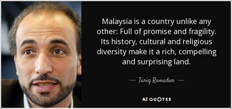 Sayings of sufis, saints, and religious scholars, are collated here. Tariq Ramadan quote: Malaysia is a country unlike any ...