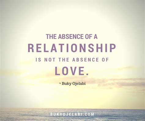 So i would like to share quotes about love from the people who have walked this earth before us (and from a few who are still here). The absence of a relationship is not the absence of love. | Relationship, The absence, Quotes