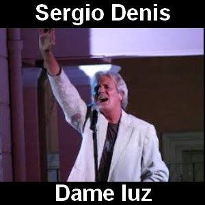 9,322 likes · 87 talking about this. Sergio Denis - Dame luz | Canciones, Letras y acordes ...