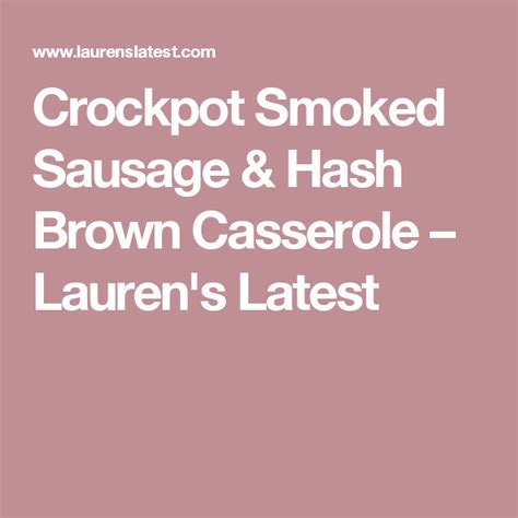 I have frozen hash browns, sour cream, onions, cream of mushroom soup, smoked sausage and shredded cheese every day of the week. Crockpot Smoked Sausage & Hash Brown Casserole - Lauren's ...