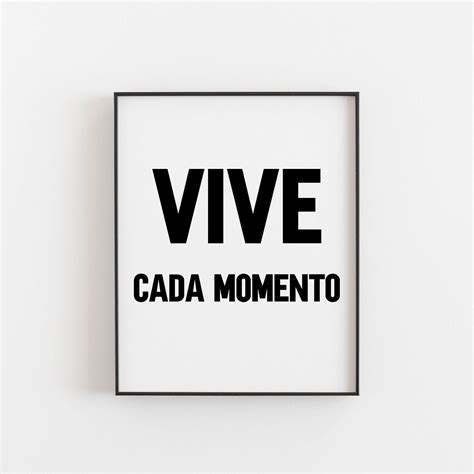 Engage the mind and soul with classic quotations featuring authors from the ages, with wit, wisdom, and words that inspire. Vive Cada Momento, Spanish Quotes, Spanish Wall Art, Live Every Moment, Spanish Decor, Spanish ...