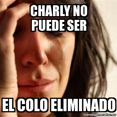 Los mejores memes que dejó el triunfo de colo colo sobre la uc (parte ii). Meme Problems - charly no puede ser el colo eliminado - 21610712