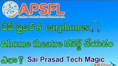 How to connect home theatre,earphones to ap fiber |Sai Prasad Tech Magic|