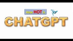How Hot is ChatGPT?
