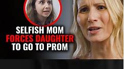 Selfish Mom FORCES Daughter to Go To Prom