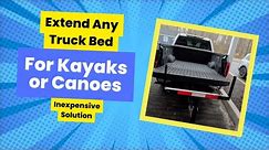 Extend Any Truck Bed For Kayaks and Canoes - Inexpensive Solution
