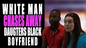 White Man Chases Away Daughters Black Boyfriend... The End Is Unexpected