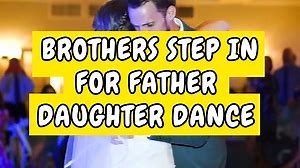 Brothers Step In For Father Daughter Dance At Sisters Wedding