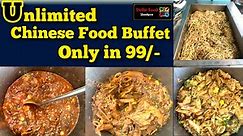 Unlimited Chinese food buffet in 99/-