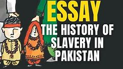 Essay on The History of Slavery in Pakistan📜🔗