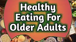 Foods for seniors. What Foods Should I Eat. Healthy Eating Habits. Healthy Eating For Older Adults.