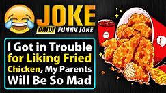 Funny Joke ; I Got in Trouble for Liking Fried Chicken, My Parents Will Be So Mad