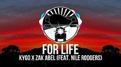 Kygo x Zak Abel - For Life (feat. Nile Rodgers)