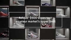 Adidas’ $500 shoes test amateur market’s upper limit
