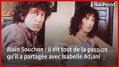 Alain Souchon : il dit tout de la passion qu’il a partagée avec Isabelle Adjani