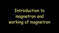 Introduction to magnetron and working of magnetron