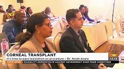 CORNEAL TRANSPLANT: It's time to pass legislation on procedure - Dr. Nsiah-Asare