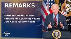 President Biden Delivers Remarks on Lowering Health Care Costs for Americans
