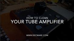 How to Clean Your DECWARE Tube Amplifier