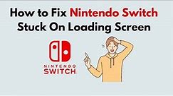 How to Fix Nintendo Switch Stuck On Loading Screen