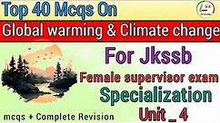 MCQs ON GLOBAL WARMING AND CLIMATE CHANGE || || SPECIALISATION || FOR JKSSB FEMALE SUPERVISOR EXAM.